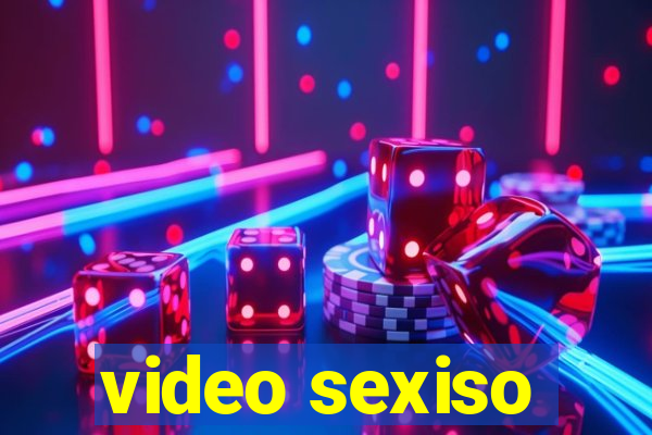 video sexiso